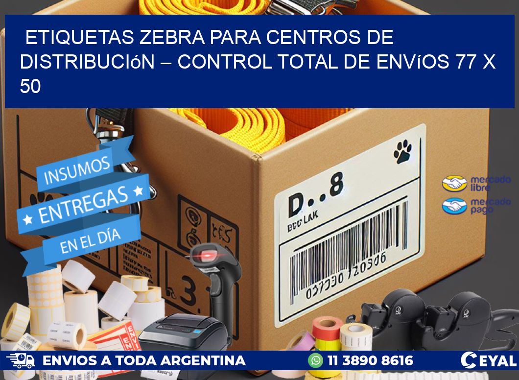 Etiquetas Zebra para Centros de Distribución – Control Total de Envíos 77 x 50