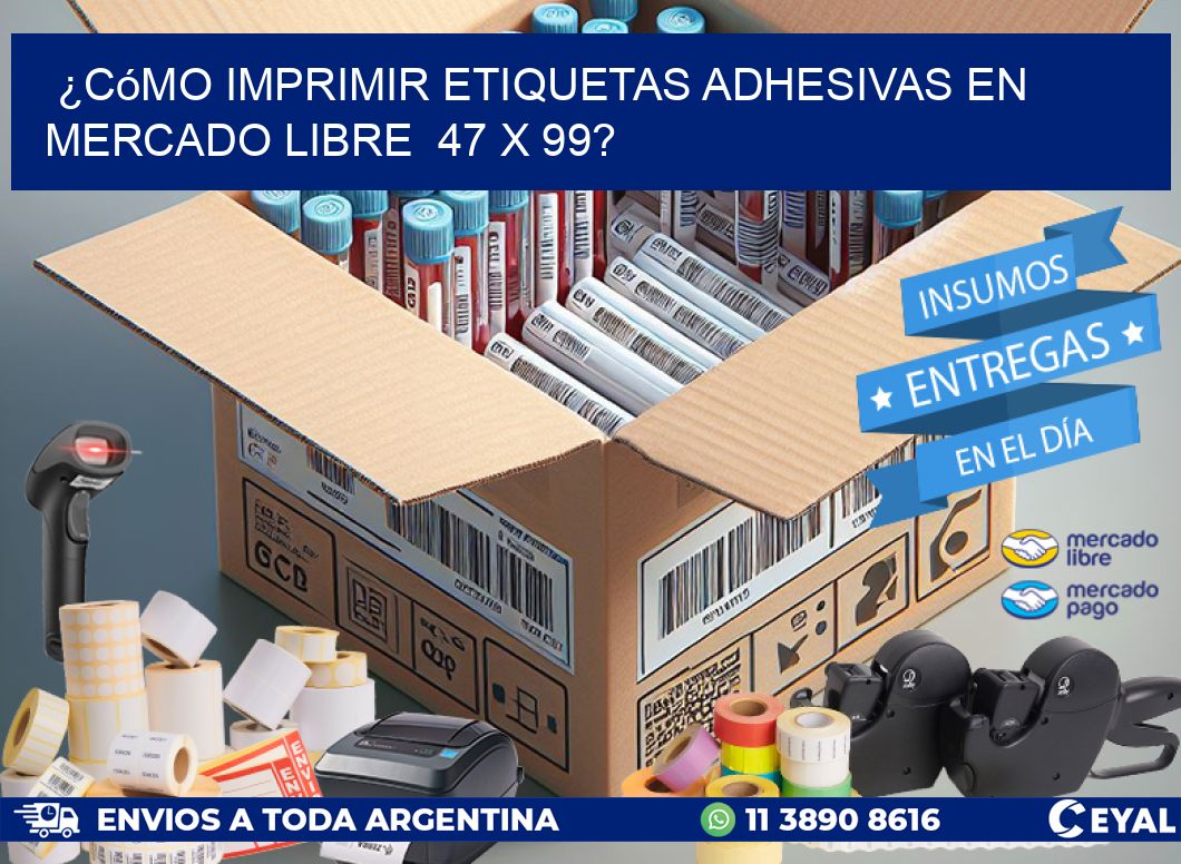 ¿Cómo imprimir etiquetas adhesivas en Mercado Libre  47 x 99?