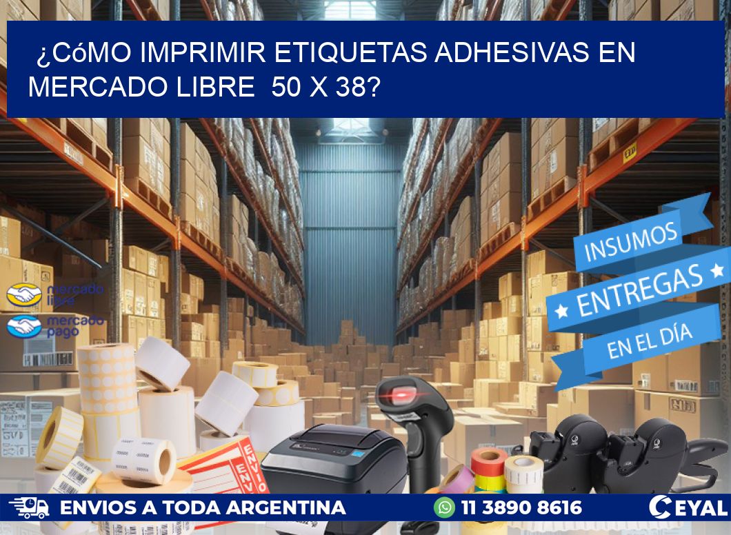 ¿Cómo imprimir etiquetas adhesivas en Mercado Libre  50 x 38?