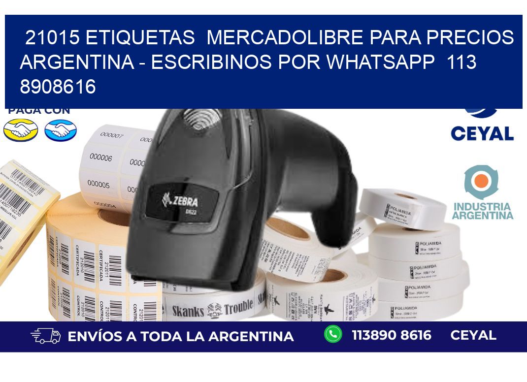 21015 ETIQUETAS  MERCADOLIBRE PARA PRECIOS ARGENTINA - ESCRIBINOS POR WHATSAPP  113 8908616