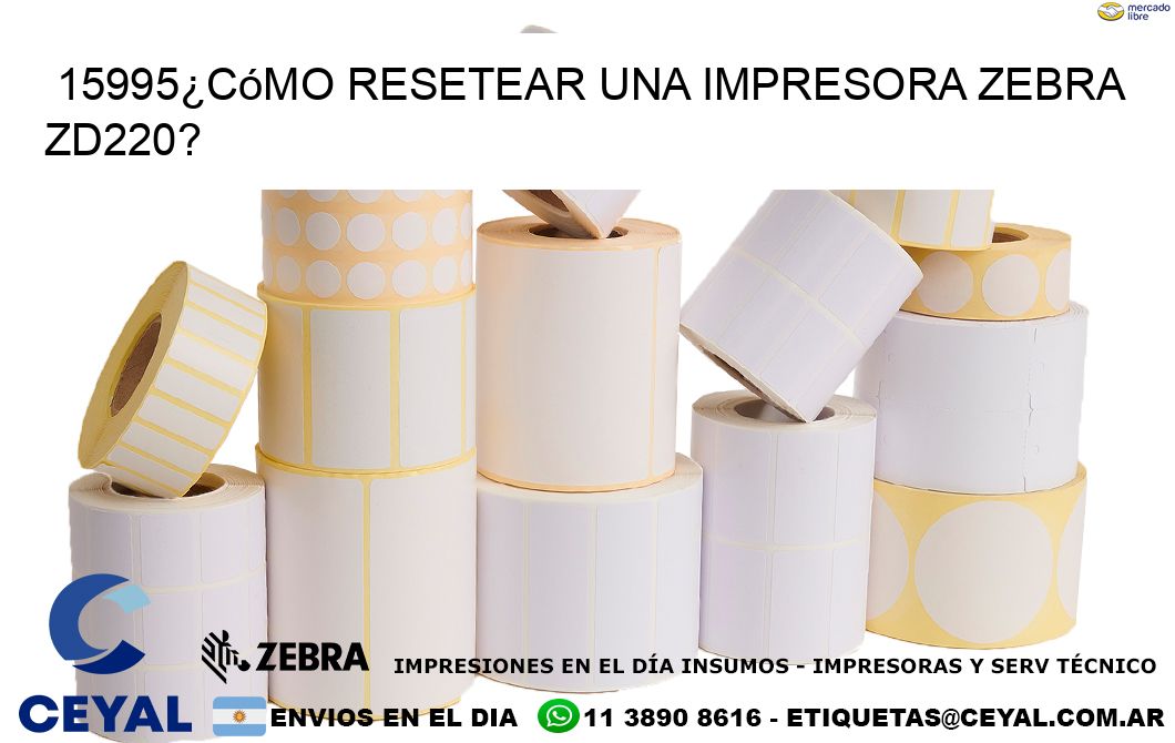 15995¿Cómo resetear una impresora Zebra ZD220?