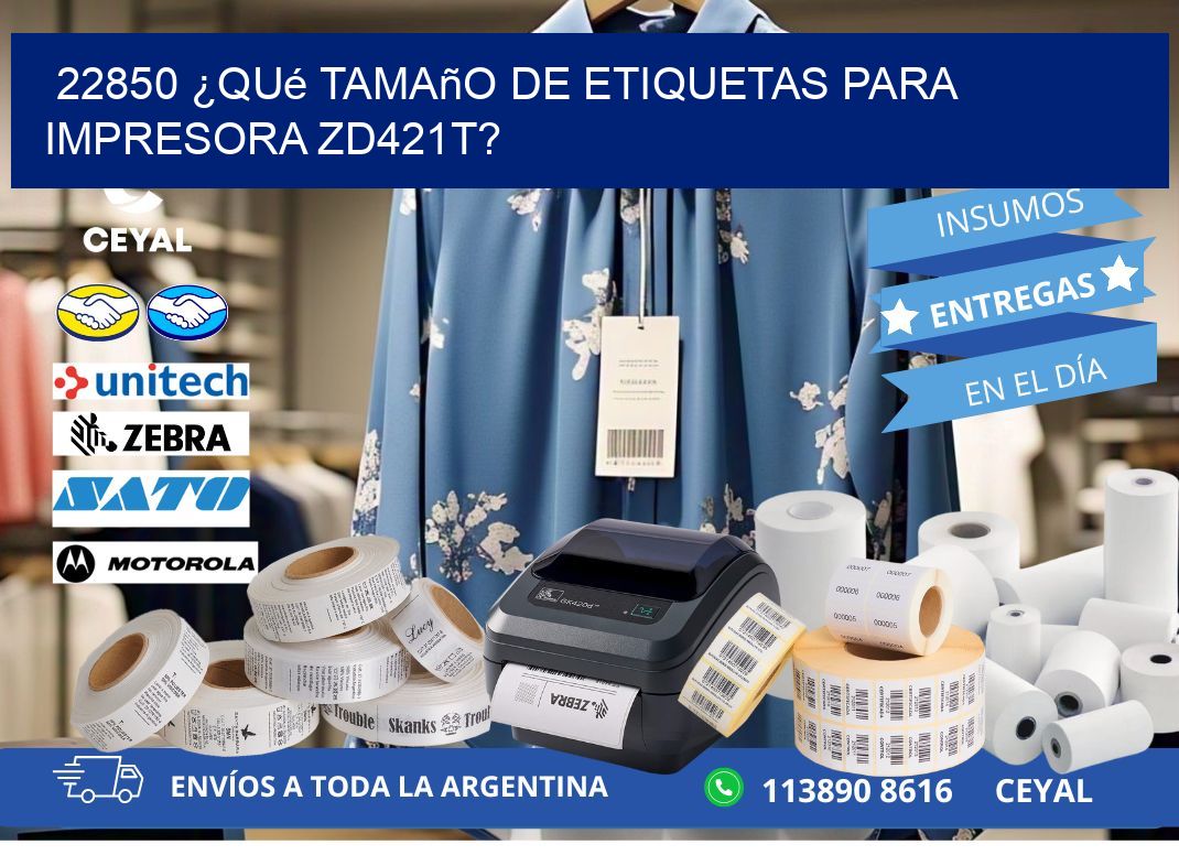 22850 ¿Qué tamaño de etiquetas para  impresora zd421t?