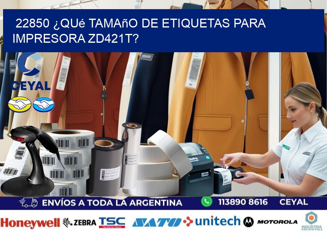 22850 ¿Qué tamaño de etiquetas para  impresora zd421t?