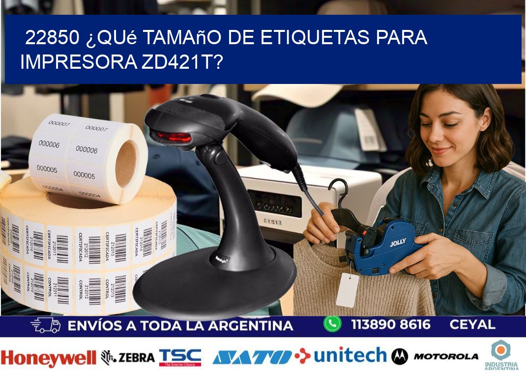 22850 ¿Qué tamaño de etiquetas para  impresora zd421t?