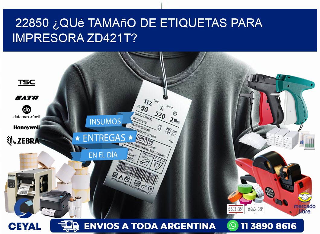 22850 ¿Qué tamaño de etiquetas para  impresora zd421t?