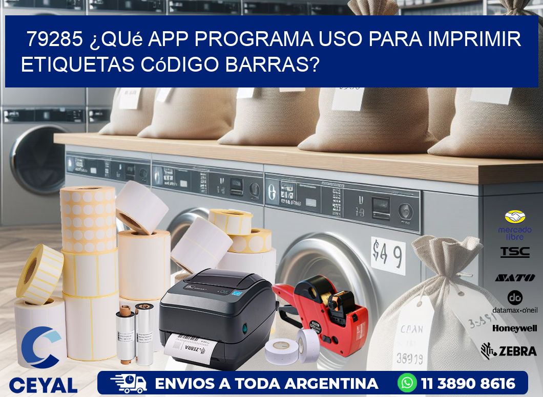 79285 ¿Qué app programa uso para imprimir etiquetas código barras?