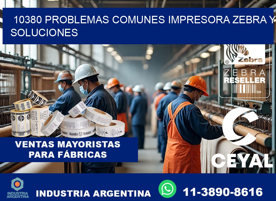 10380 problemas comunes impresora Zebra y soluciones