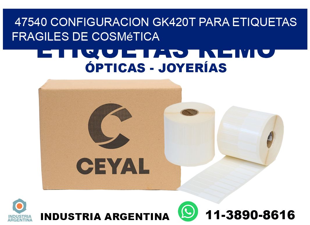 47540 configuracion gk420t para etiquetas fragiles de cosmética