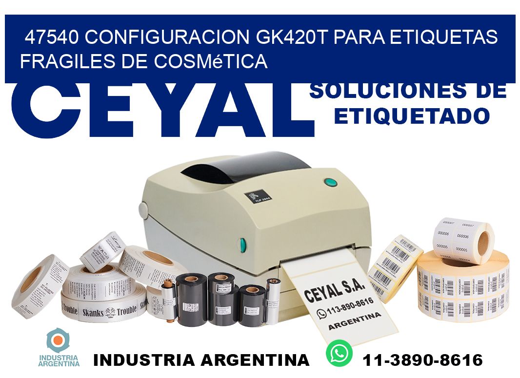 47540 configuracion gk420t para etiquetas fragiles de cosmética