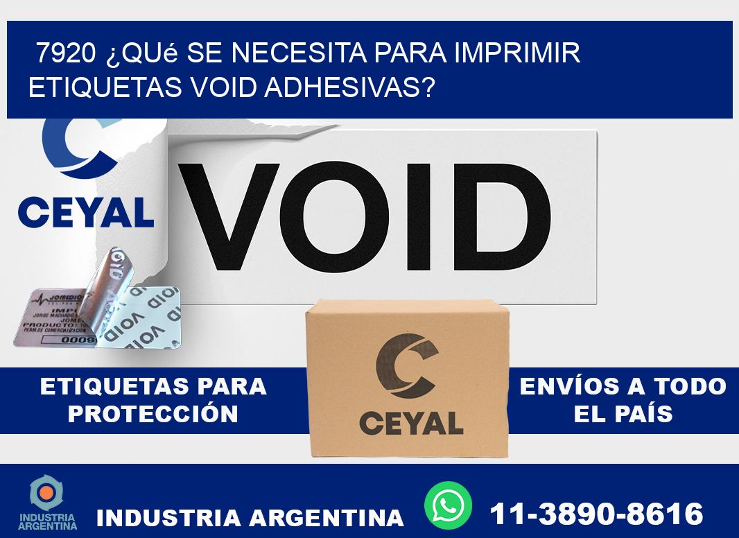 7920 ¿Qué se necesita para imprimir etiquetas void adhesivas?