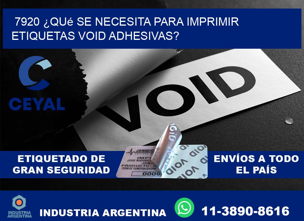 7920 ¿Qué se necesita para imprimir etiquetas void adhesivas?