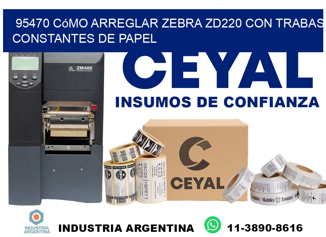 95470 cómo arreglar zebra zd220 con trabas constantes de papel