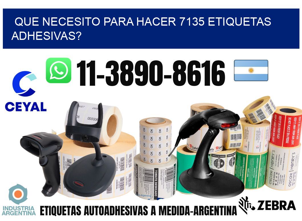 Que necesito para hacer 7135 etiquetas adhesivas?