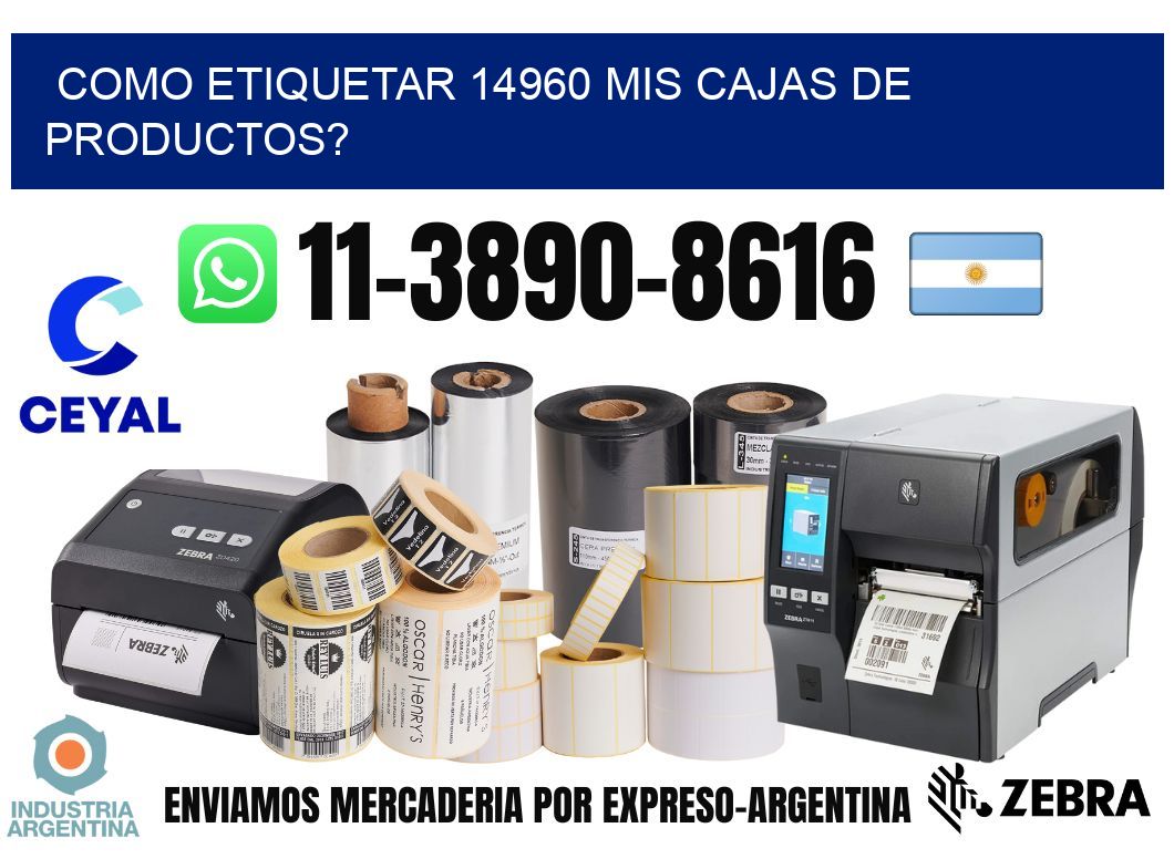 como etiquetar 14960 mis cajas de productos?