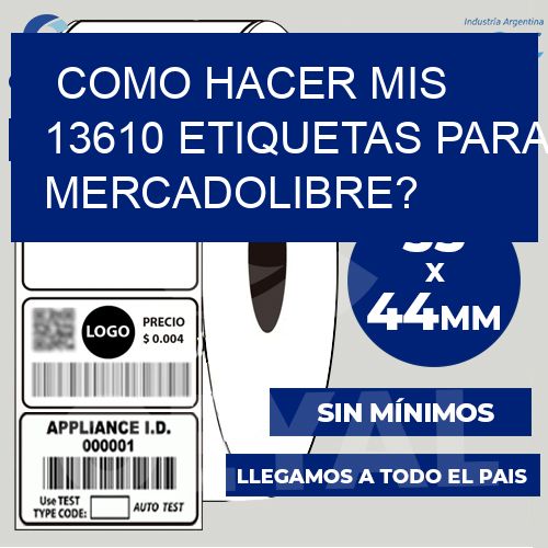 como hacer mis 13610 etiquetas para mercadolibre?
