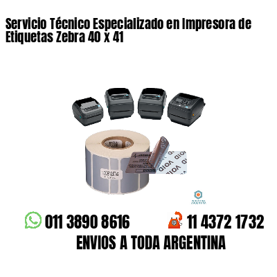Servicio Técnico Especializado en Impresora de Etiquetas Zebra 40 x 41