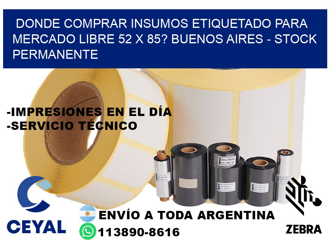 Donde Comprar insumos etiquetado para mercado libre 52 x 85? Buenos Aires - Stock permanente