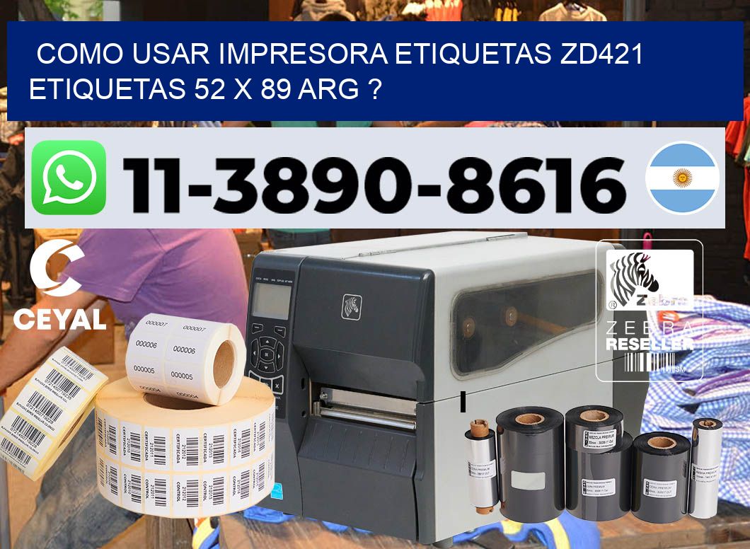 como usar impresora etiquetas zd421 etiquetas 52 x 89 ARG ?