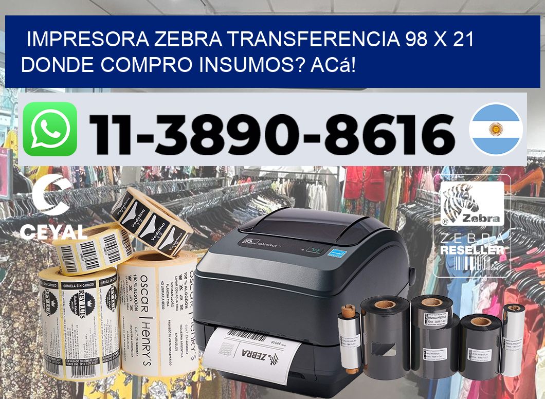 impresora zebra transferencia 98 x 21 Donde compro insumos? Acá!