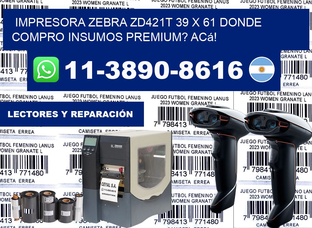 impresora zebra zd421t 39 x 61 Donde compro insumos premium? Acá!