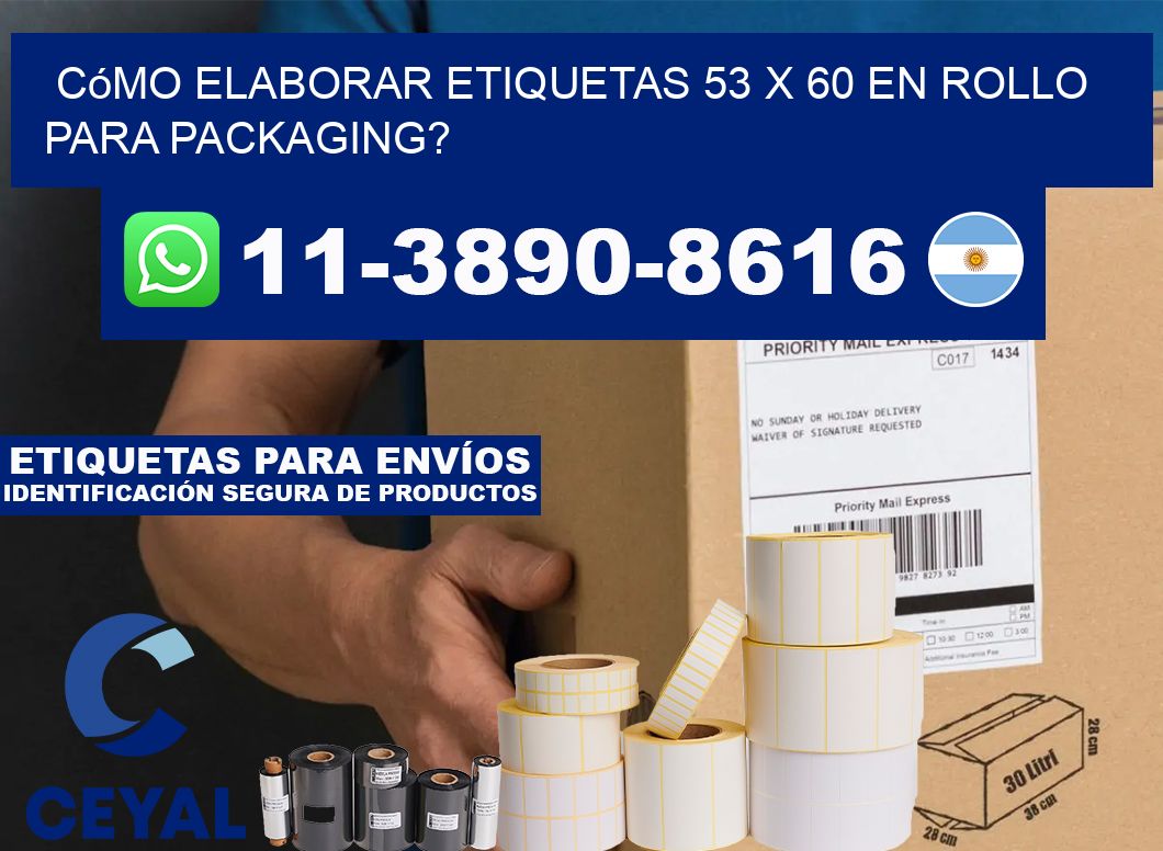 Cómo elaborar etiquetas 53 x 60 en rollo para packaging?
