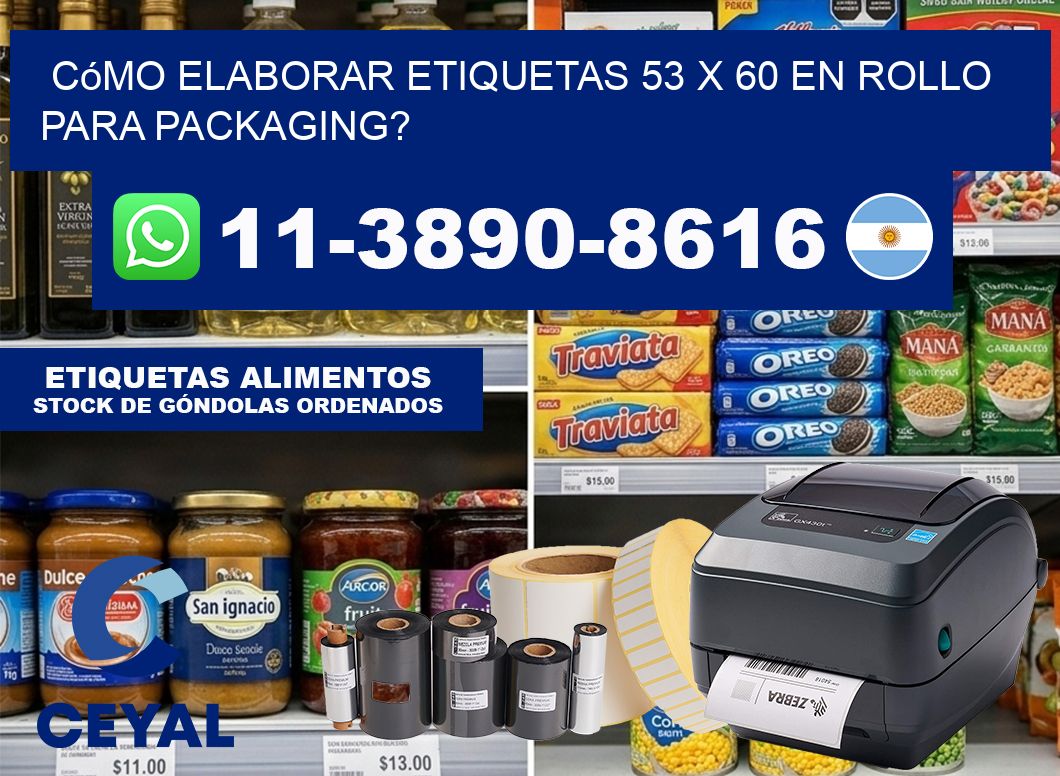 Cómo elaborar etiquetas 53 x 60 en rollo para packaging?