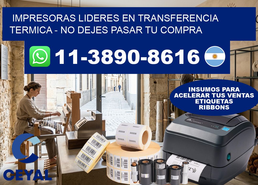 IMPRESORAS LIDERES EN TRANSFERENCIA TERMICA - No dejes pasar tu compra